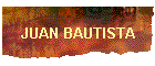 JUAN BAUTISTA